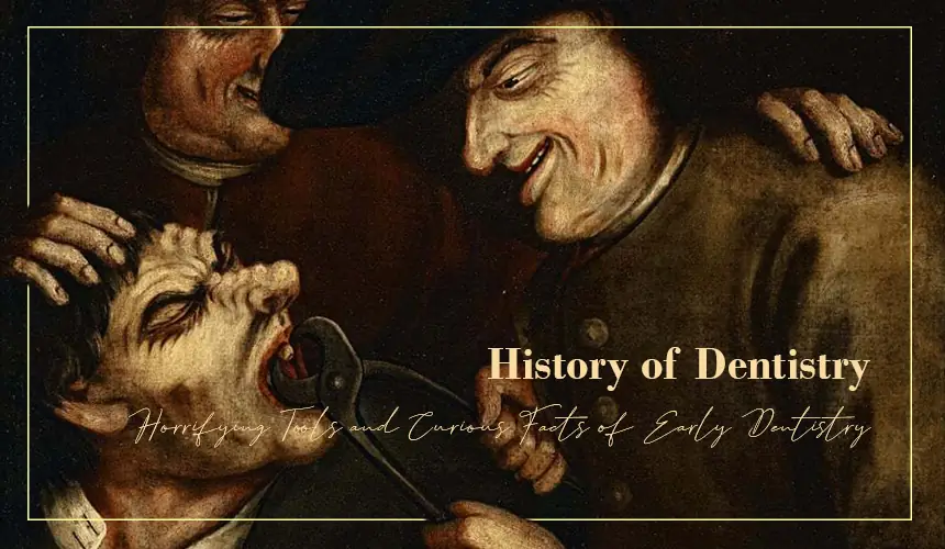 Dentistry history curious facts of early dentistry